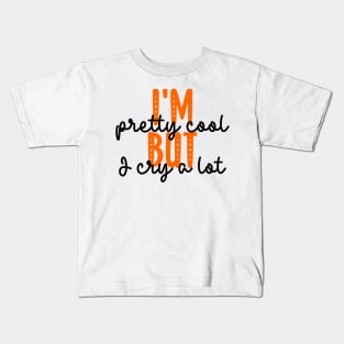 I'm pretty cool but I cry a lot Kids T-Shirt